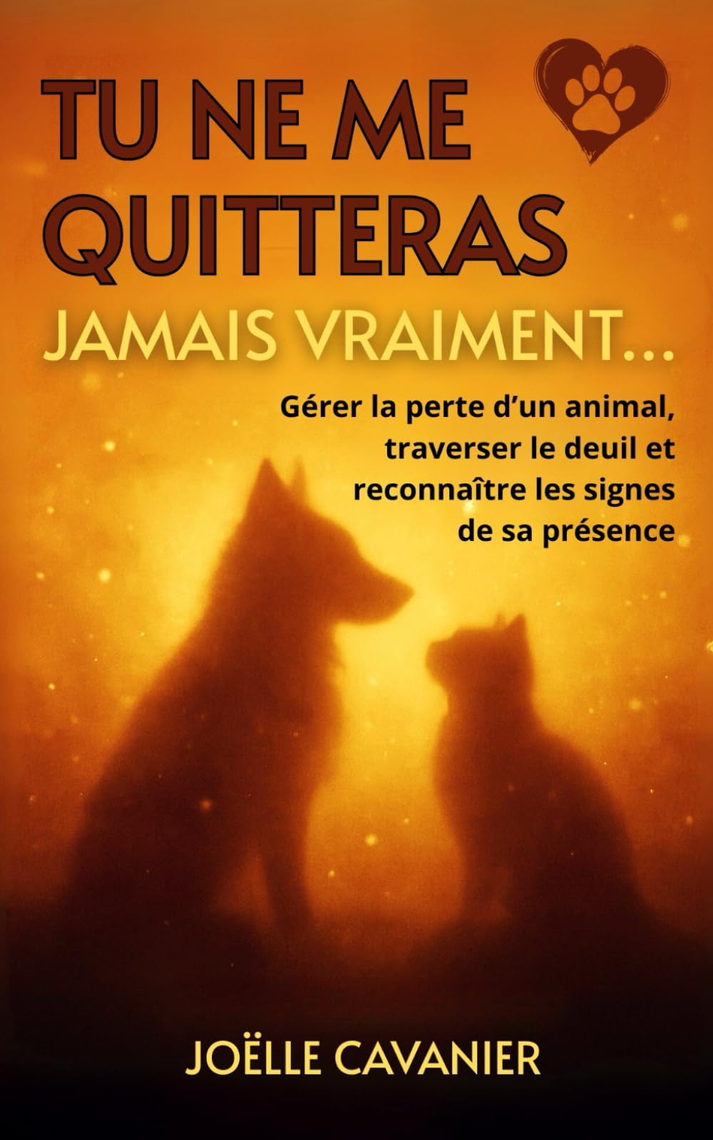 Tu ne me quitteras jamais vraiment…: Gérer la perte d’un animal, traverser le deuil et reconnaître les signes de sa présence Lifestyle