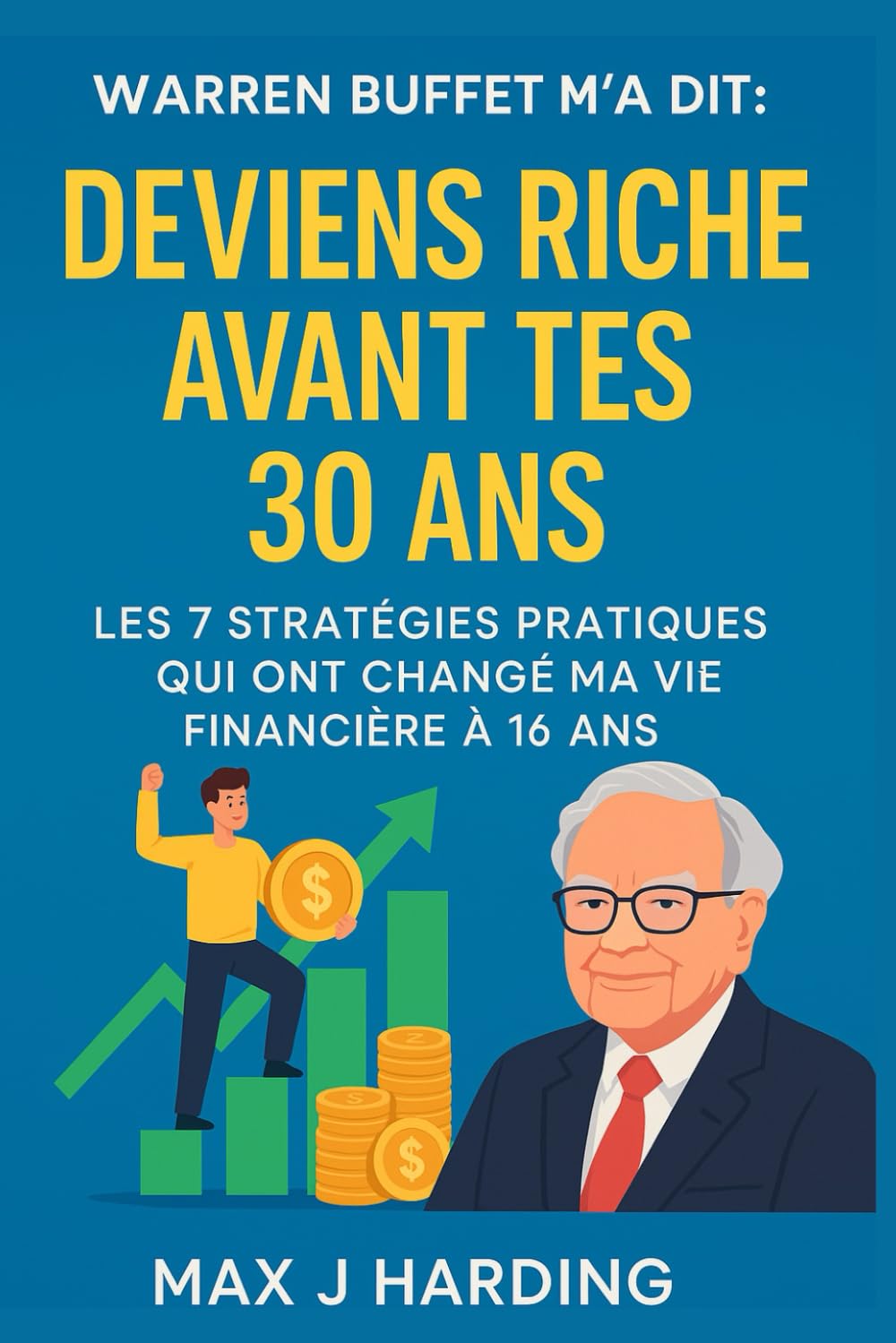 Warren Buffett m'a dit : Deviens riche avant tes 30 ans: Les 7 stratégies pratiques qui ont changé ma vie financière à 16 ans book