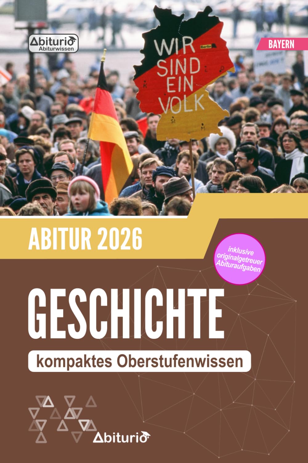 Abiturwissen Geschichte (Bayern): kompaktes Oberstufenwissen inklusive originalgetreuer Abituraufgaben zur Prüfungsvorbereitung General education