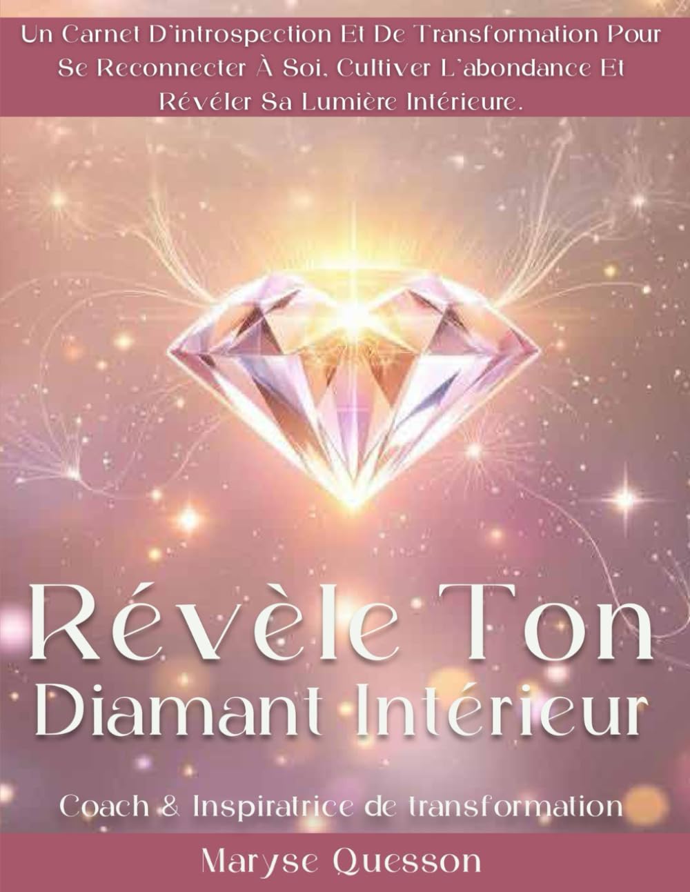 Révèle ton Diamant Intérieur: Un carnet d’introspection et de transformation pour se reconnecter à soi, cultiver l’abondance et révéler sa lumière intérieure. book