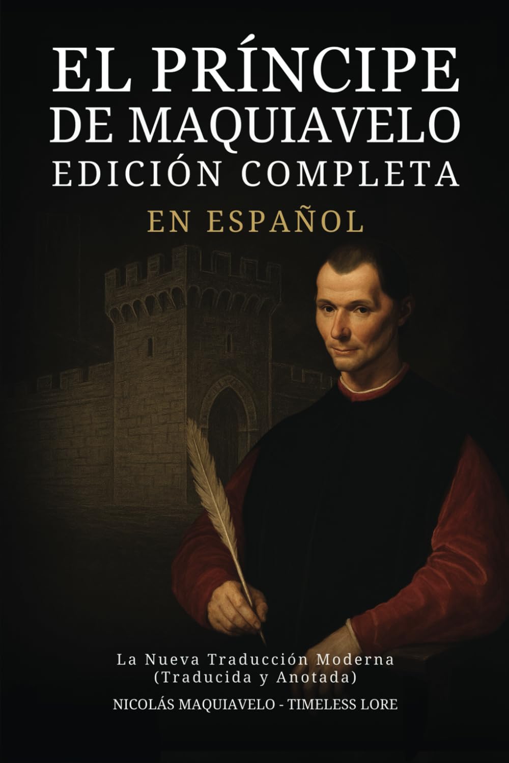 El Príncipe de Maquiavelo en Español - Edición Completa: La Nueva Traducción Moderna (Traducida y Anotada) book