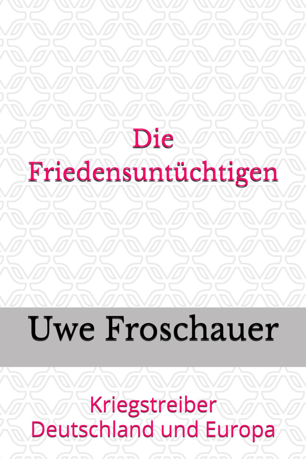 Die Friedensuntüchtigen: Kriegstreiber Deutschland und Europa Politics & History