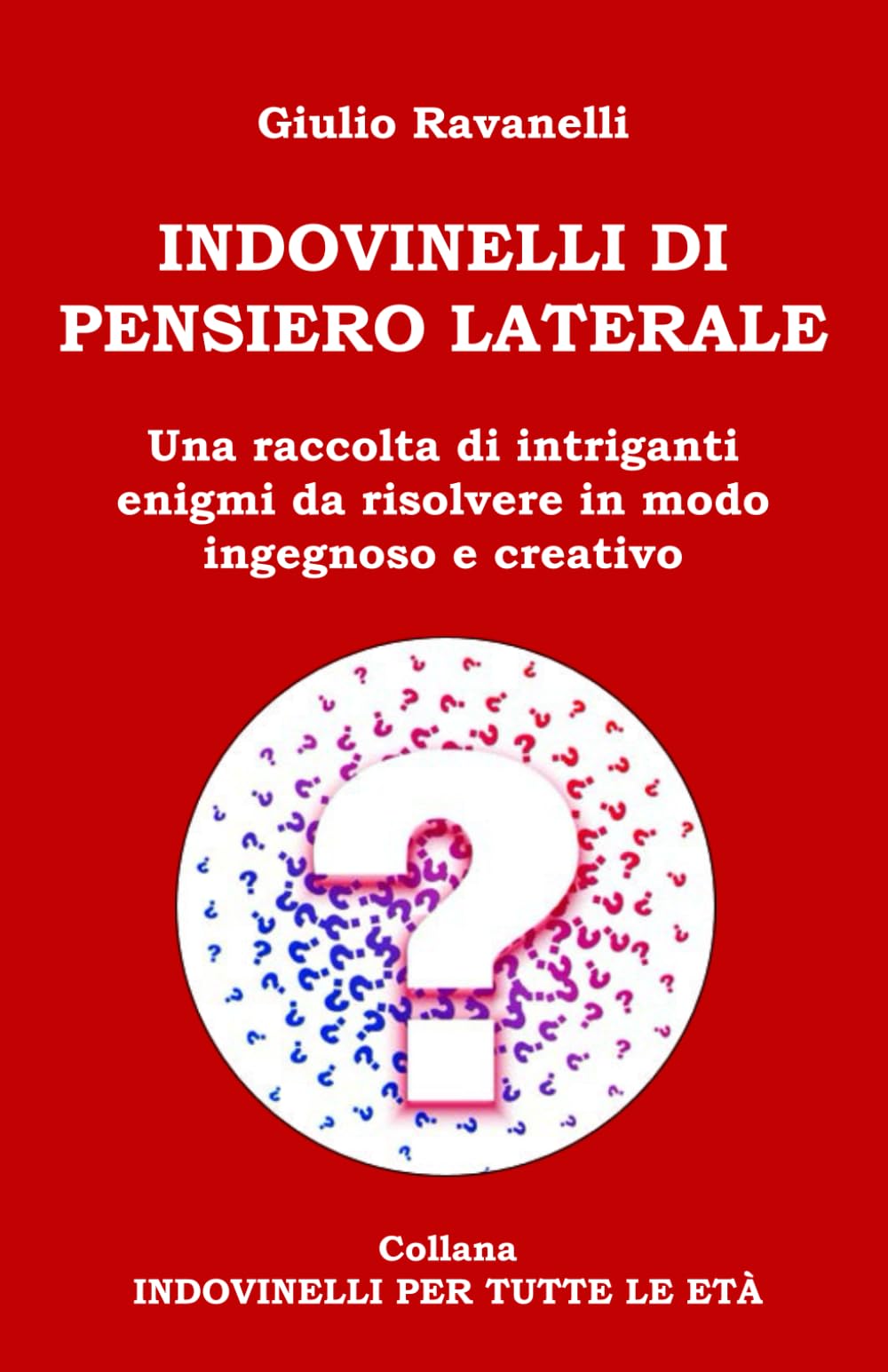 INDOVINELLI DI PENSIERO LATERALE: Una raccolta di intriganti enigmi da risolvere in modo ingegnoso e creativo book