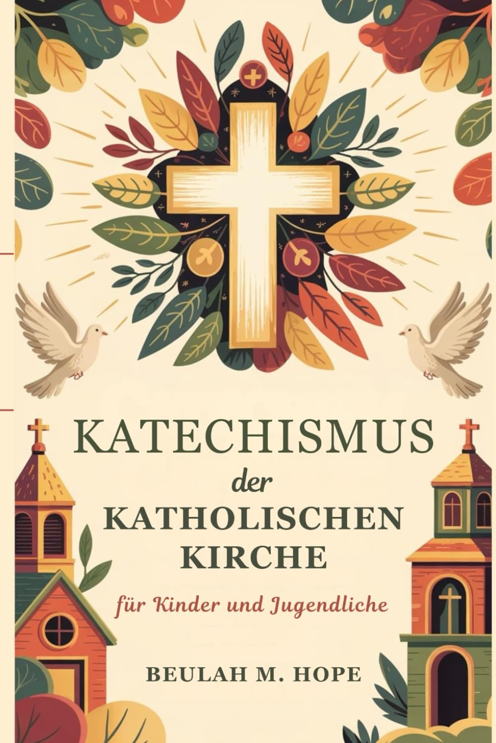 Katechismus der Katholischen Kirche für Kinder und Jugendliche: Eine klare Erklärung der wesentlichen katholischen Lehre, um jungen Geistern zu helfen, in Geist und Verständnis zu wachsen Social Sciences