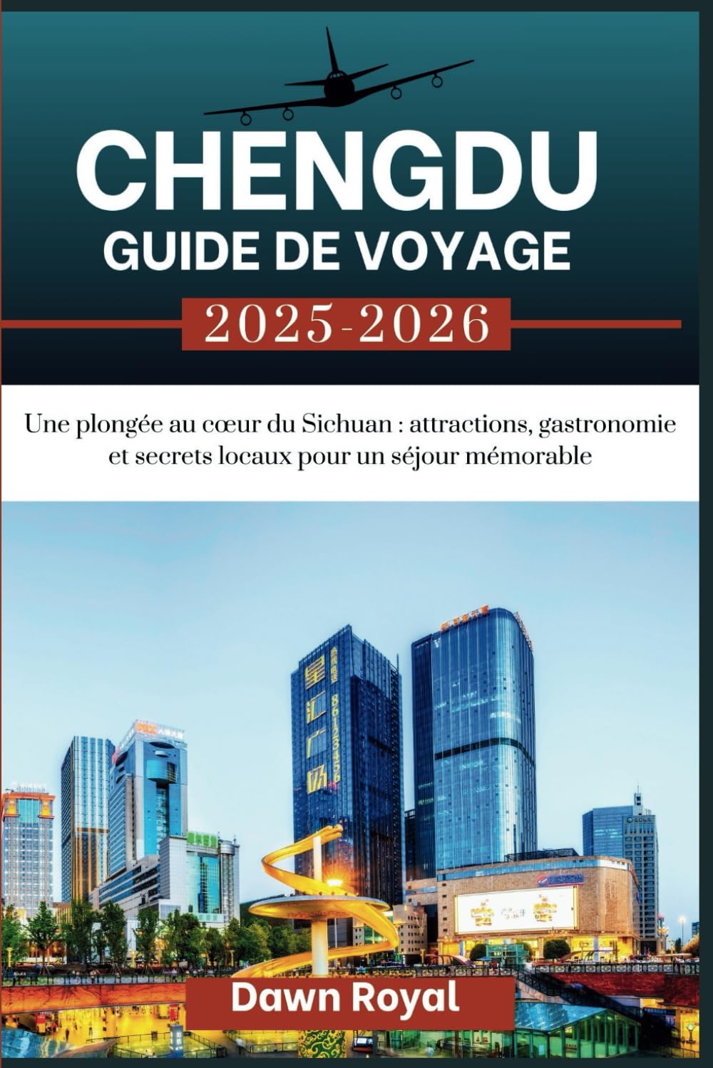 Chengdu Guide de voyage 2025-2026: Une plongée profonde au cœur du Sichuan : attractions, gastronomie et secrets locaux pour un séjour mémorable book
