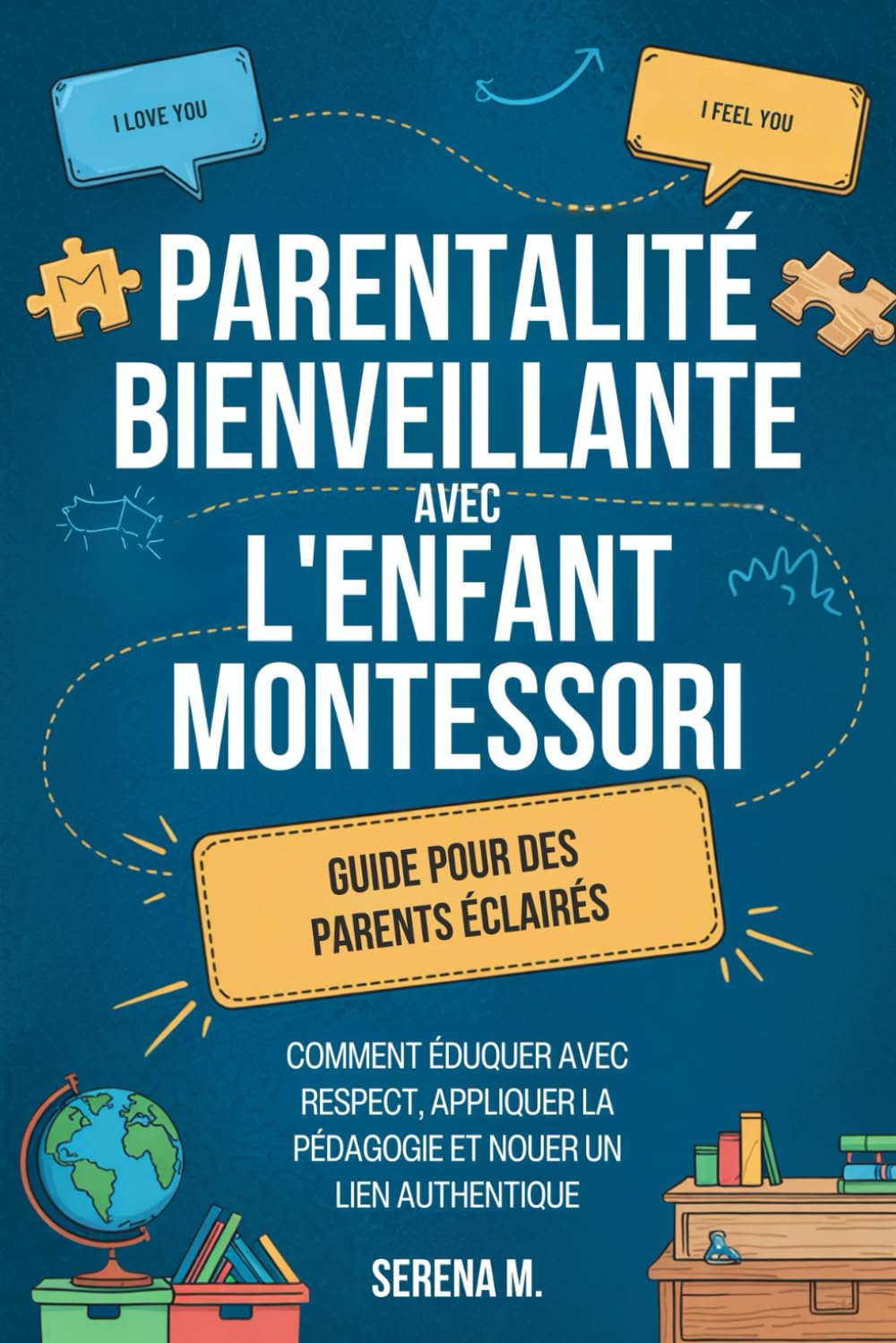Parentalité Bienveillante avec l'Enfant Montessori: Guide pour des Parents Éclairés. Comment Éduquer avec Respect, Appliquer la Pédagogie et Nouer un Lien Authentique Education