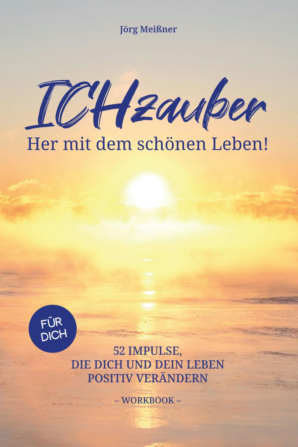 ICHzauber - Her mit dem schönen Leben: 52 Impulse, die dich und dein Leben positiv verändern Lifestyle