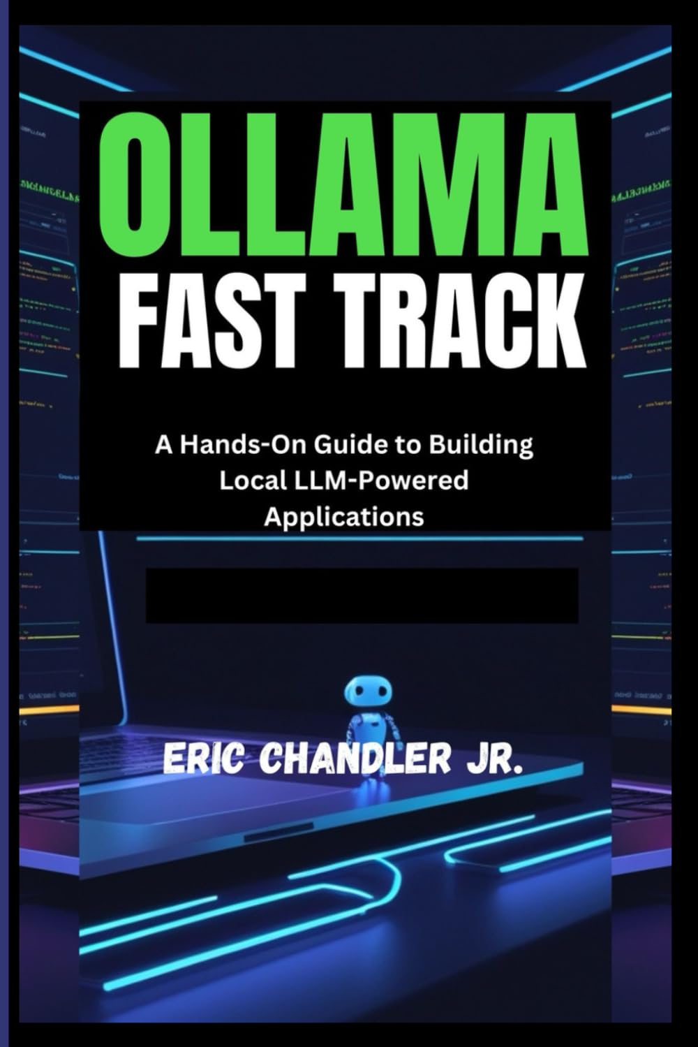 OLLAMA FAST TRACK: A Hands-On Guide to Building Local LLM-Powered Applications Computer Science