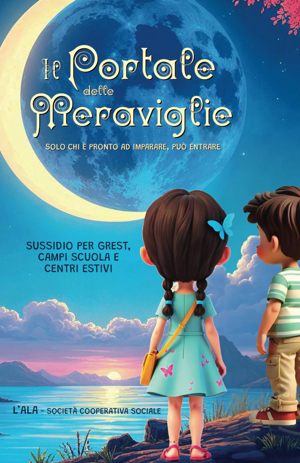 IL PORTALE DELLE MERAVIGLIE: Sussidio per Grest, Campi Scuola e Centri Estivi book