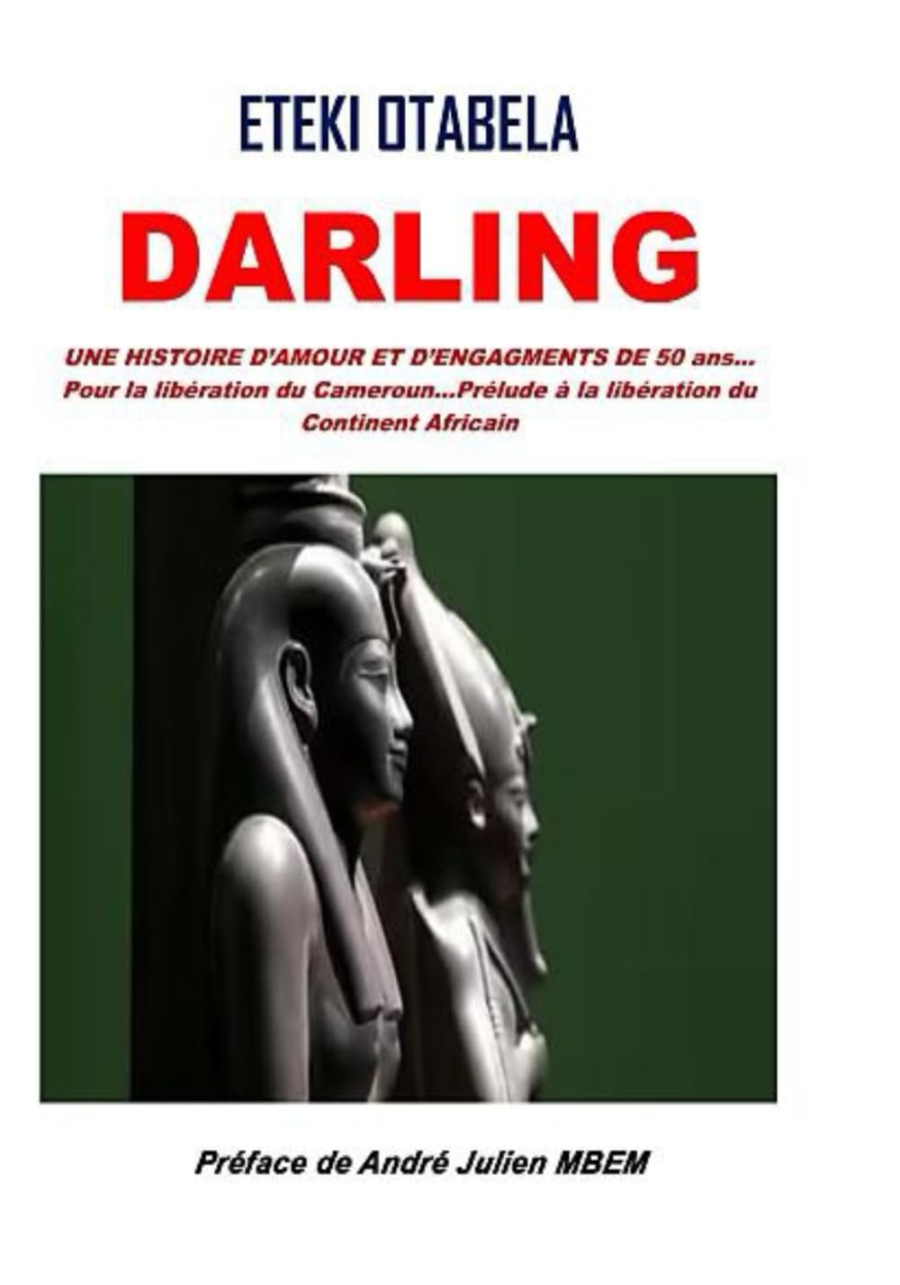 Darling, une histoire d'amour et d'engagement de 50 ans ... pour la libération du Cameroun ... prélude à la libération du continent africain book