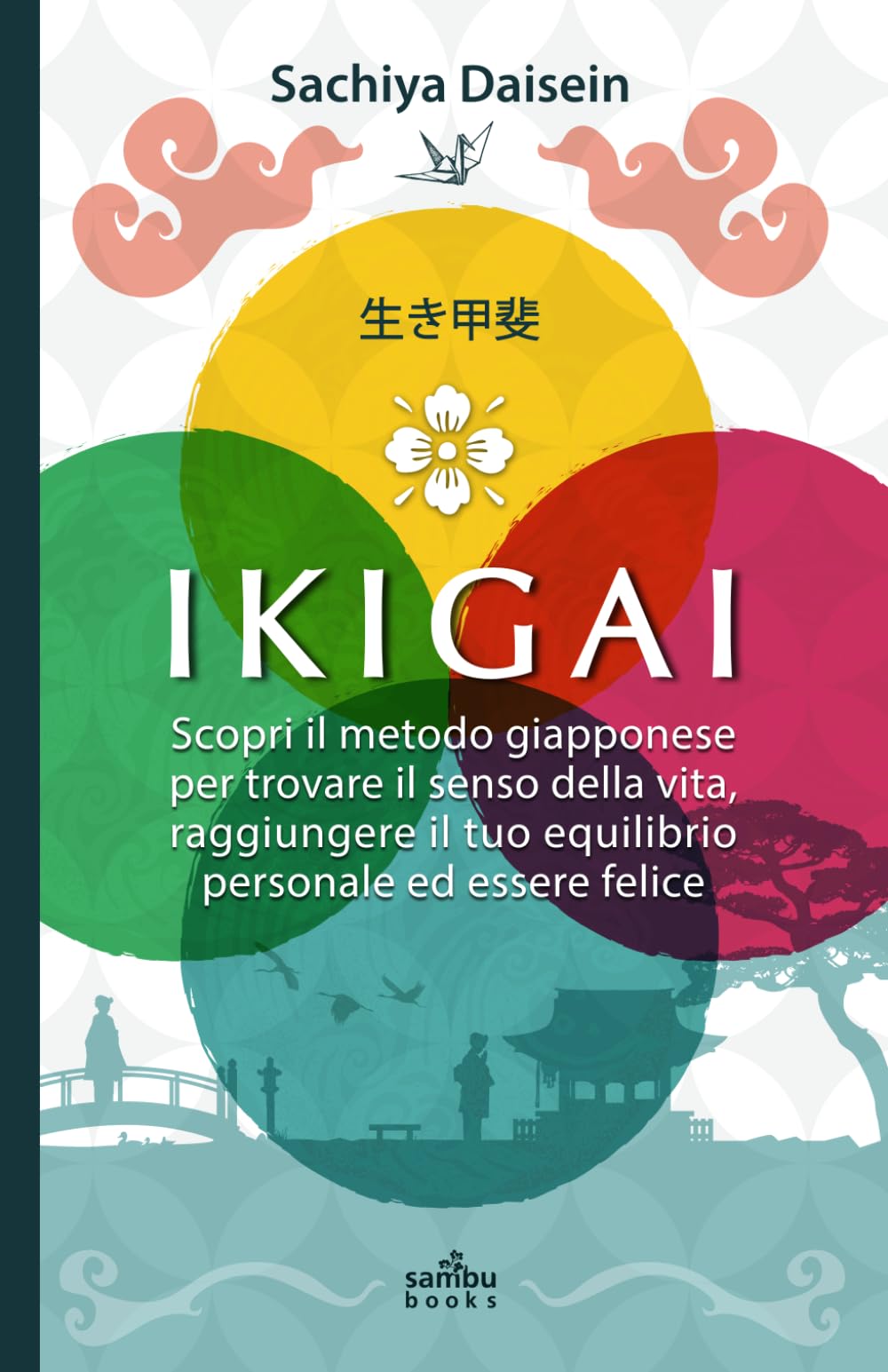 IKIGAI: Scopri il metodo giapponese per trovare il senso della vita, raggiungere il tuo equilibrio personale ed essere felice Religion & Esotericism