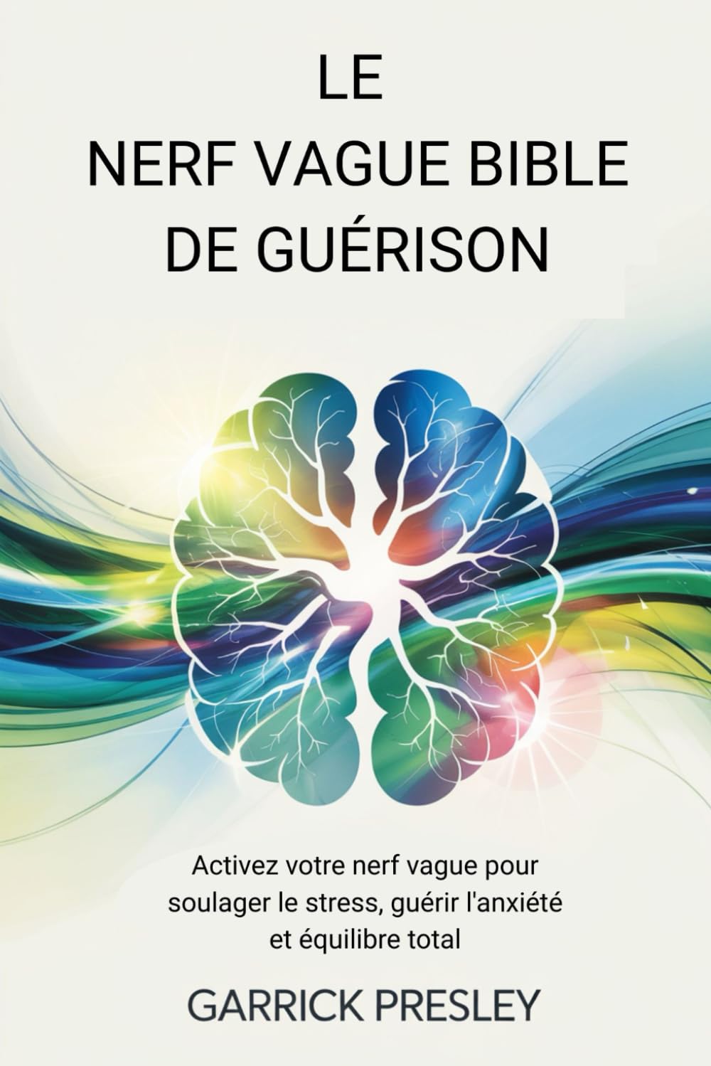 LE NERF VAGUE BIBLE DE GUÉRISON: Activez votre nerf vague pour soulager le stress, guérir l'anxiété et équilibre total book