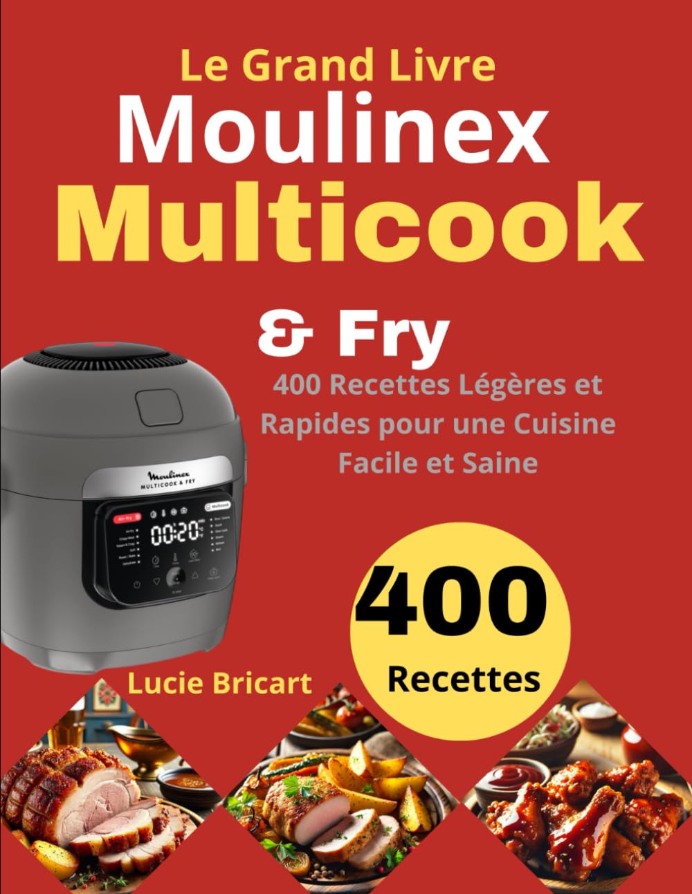 Le Grand Livre Moulinex Multicook & Fry: 400 Recettes Légères et Rapides pour une Cuisine Facile et Saine book