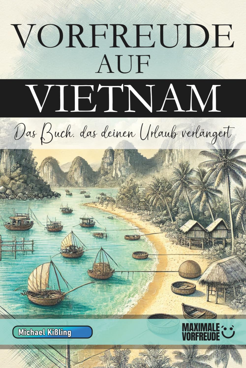 VORFREUDE AUF VIETNAM: Das Buch, das deinen Urlaub verlängert book