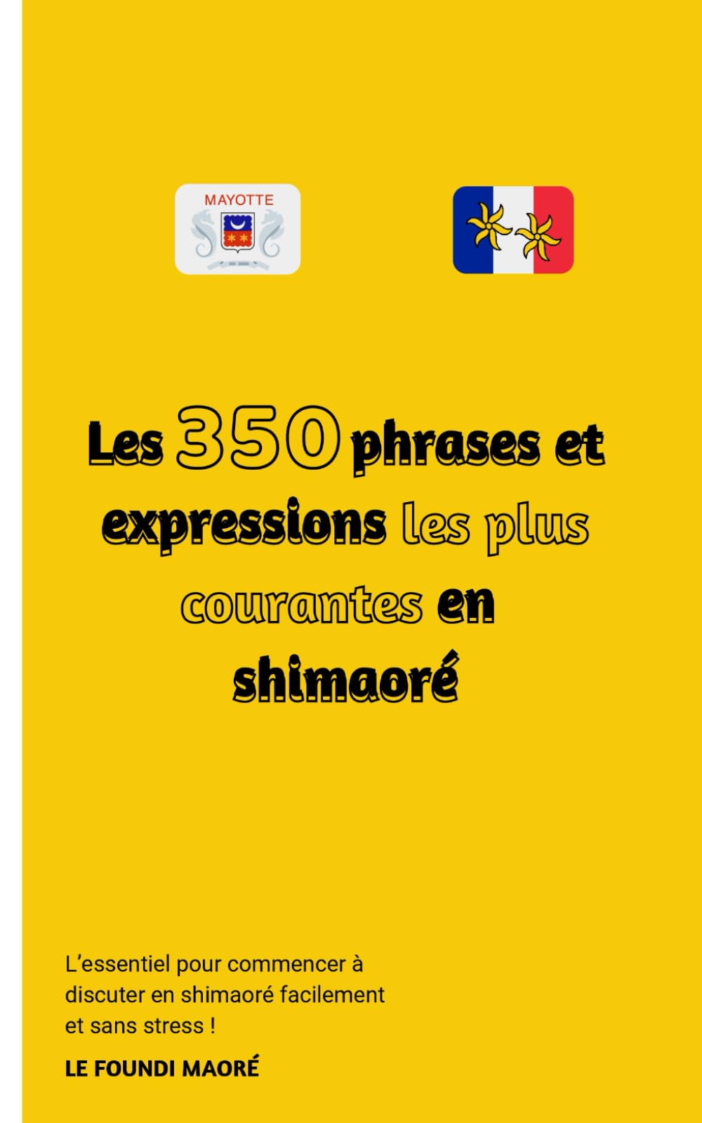 Les 350 phrases et expressions les plus courantes en Shimaoré: Le guide idéal pour tout débutant cherchant à apprendre le Mahorais book