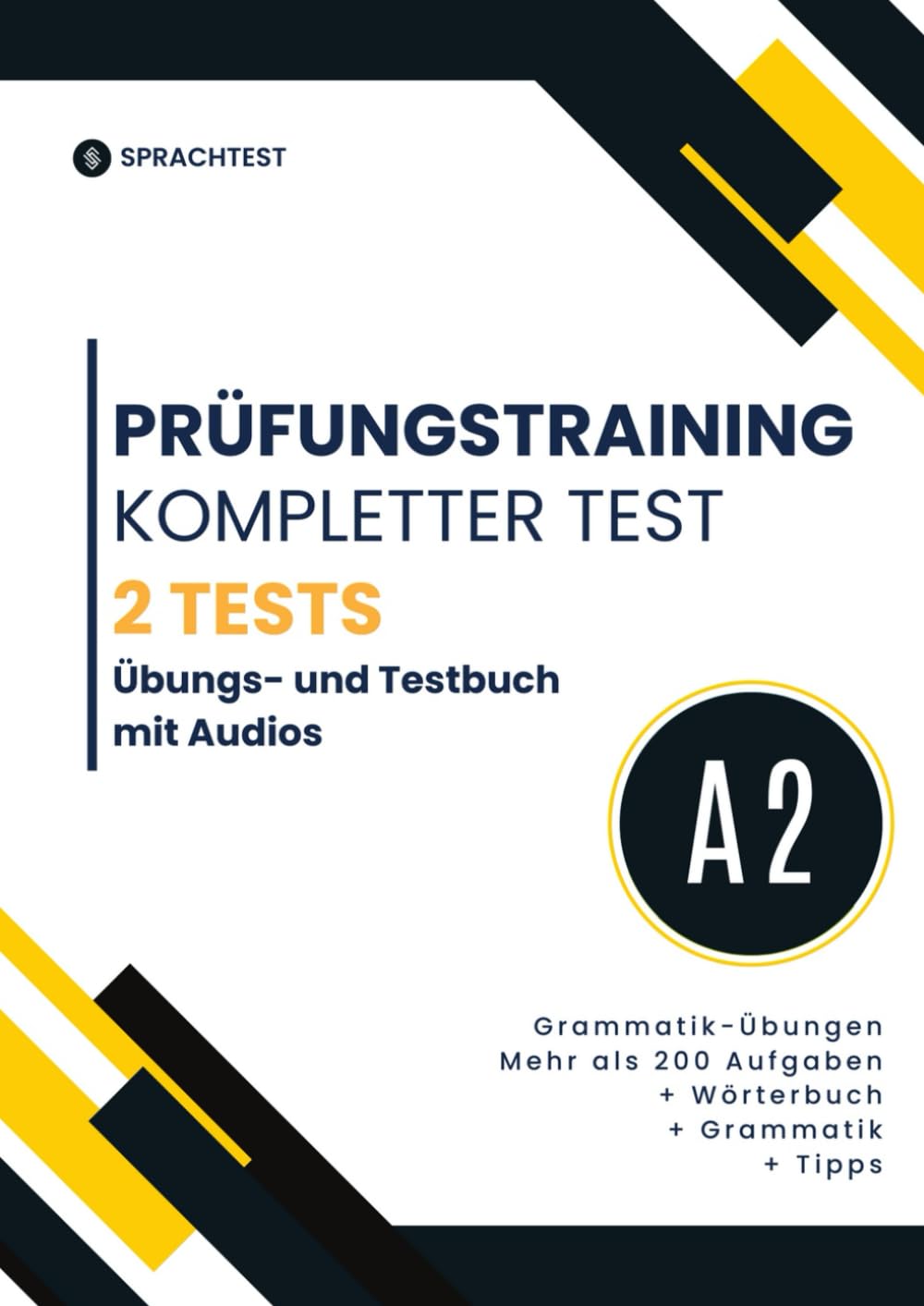 Prüfungsvorbereitung Deutsch A2 Mehr als 200 Aufgaben: Prüfungstraining A2 GZ - 2 Komplette Test +Grammatik + Grammatik-Übungen + Wörterbuch General education