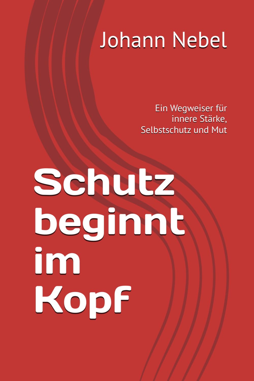 Schutz beginnt im Kopf: Ein Wegweiser für innere Stärke, Selbstschutz und Mut Psychology