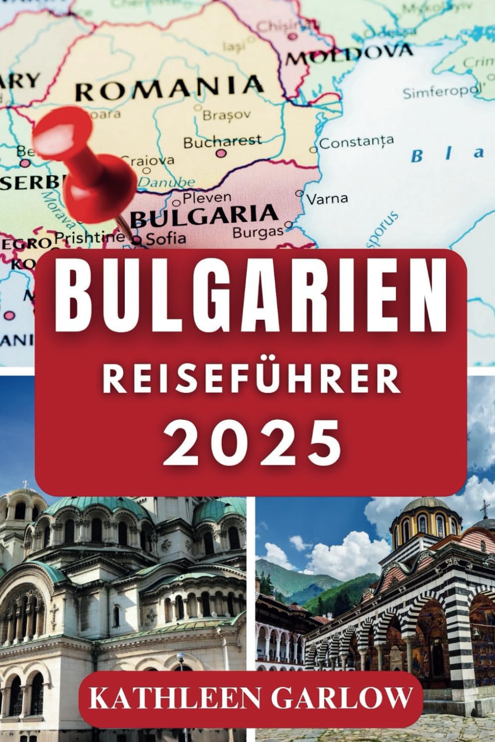 BULGARIEN REISEFÜHRER 2025: Der ultimative Begleiter für unvergessliche Roadtrips, kulinarische Entdeckungen und historische Wunder Travel Guides