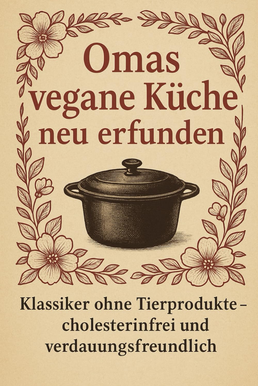 Omas vegane Küche neu erfunden: Klassiker ohne Tierprodukte – cholesterinfrei und verdauungsfreundlich Leisure, Home & Garden