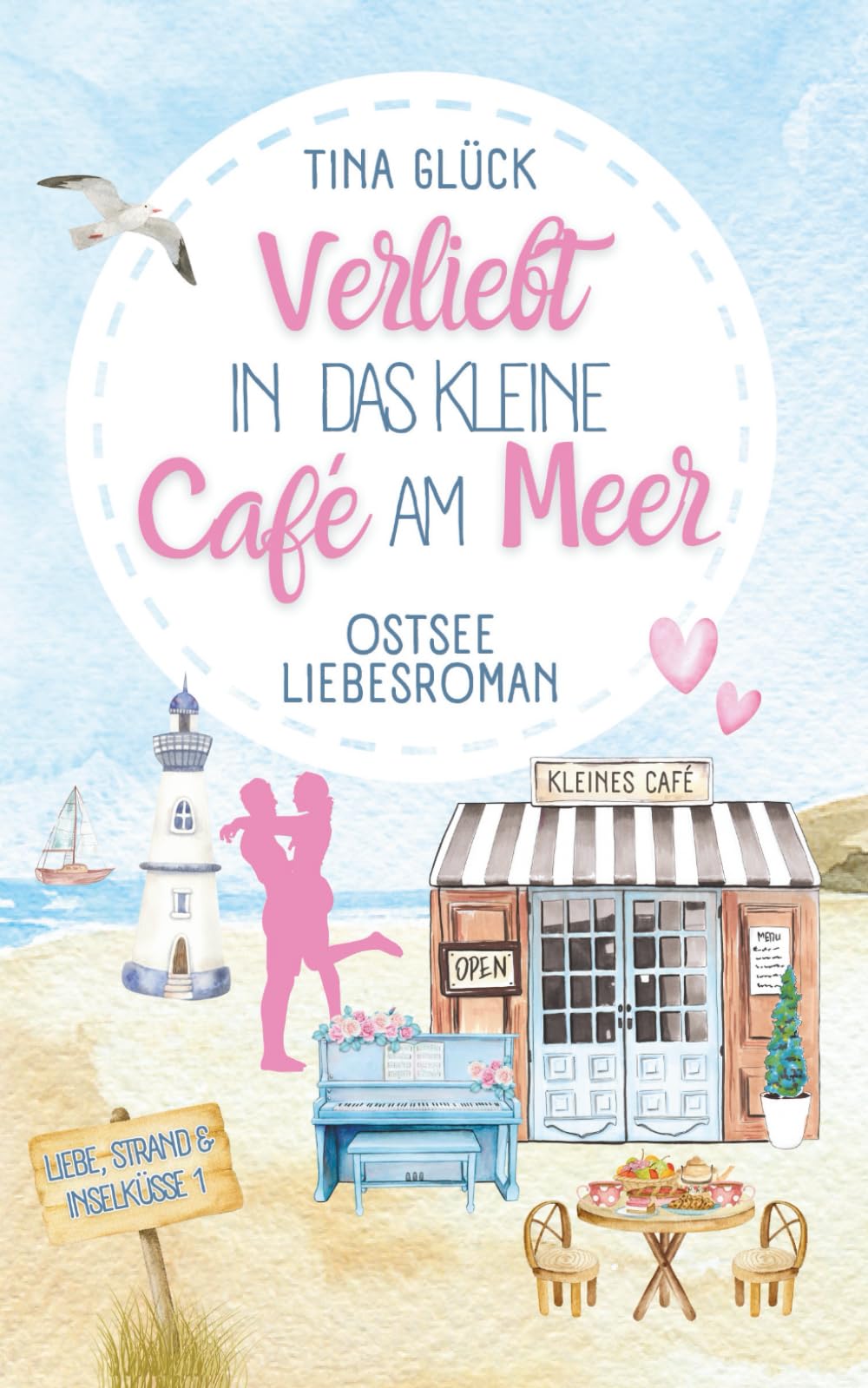 Verliebt in das kleine Café am Meer: Ostsee Liebesroman (Liebe, Strand und Inselküsse, Band 1) Holiday Reading