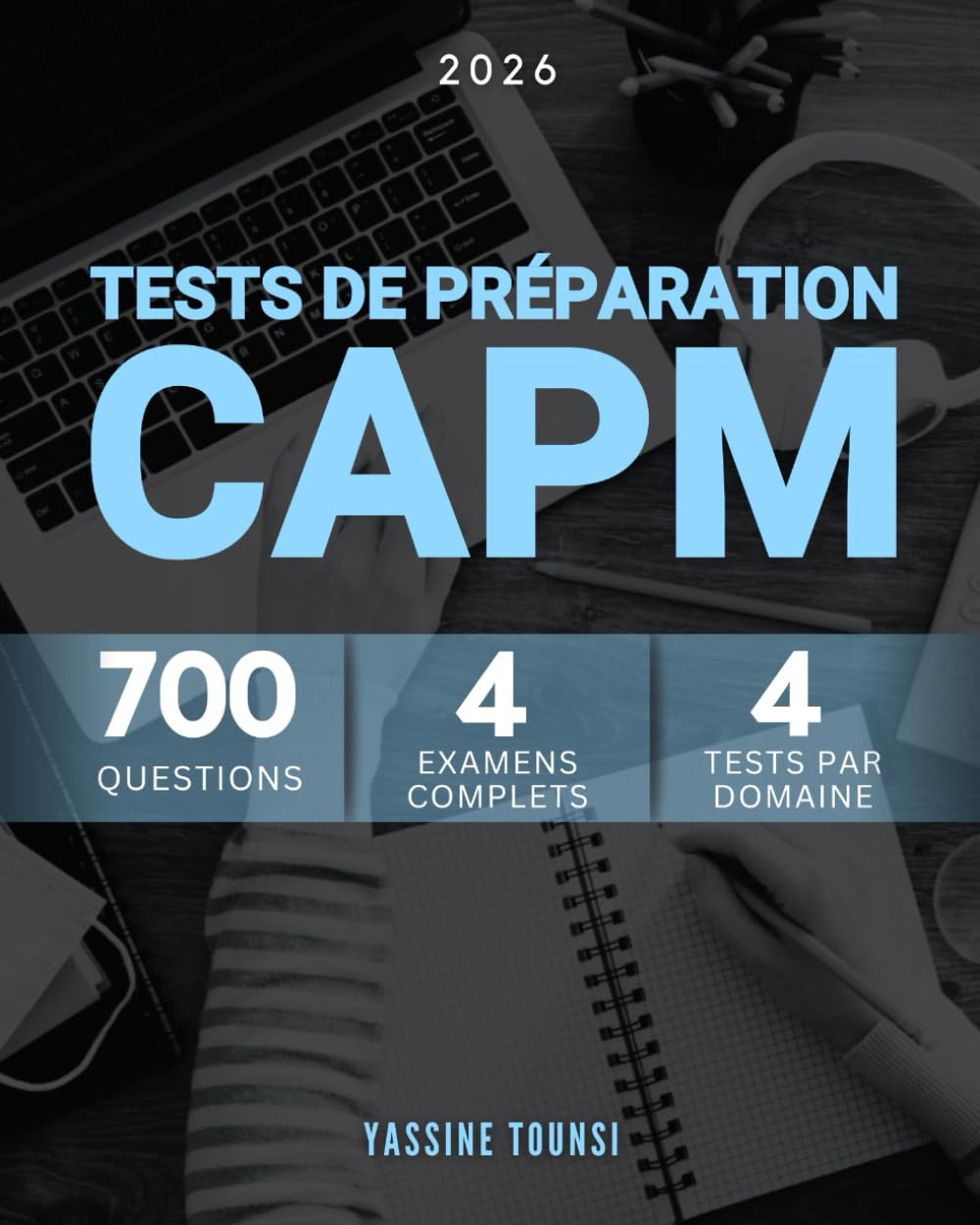 Tests de Préparation à l'Examen CAPM: 700 Questions sur Tous les Domaines: Les Fondamentaux de la Gestion de Projet, les Approches Prédictives et Agiles, et l'Analyse Commerciale. book