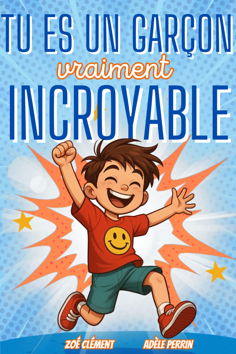 Livre pour enfant : Tu es un garçon vraiment incroyable: Histoires et activités inspirants la confiance en soi, la force intérieure et la bonne gestion des émotions 4-6 years