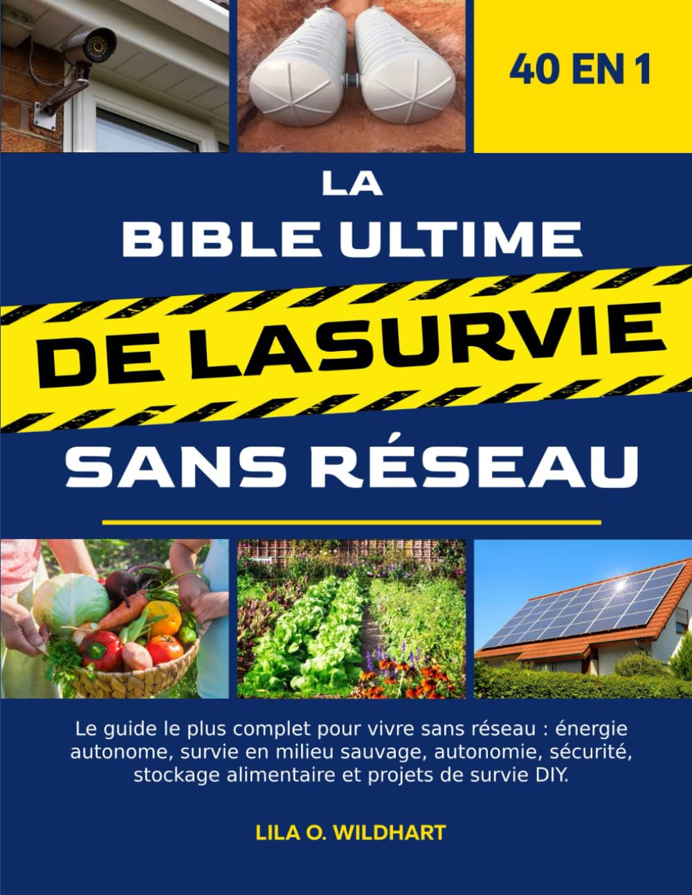 LA BIBLE ULTIME DE LA SURVIE SANS RÉSEAU 40 EN 1: Le guide le plus complet pour vivre sans réseau: énergie autonome, survie en milieu sauvage, ... alimentaire et projets de survie DIY. book