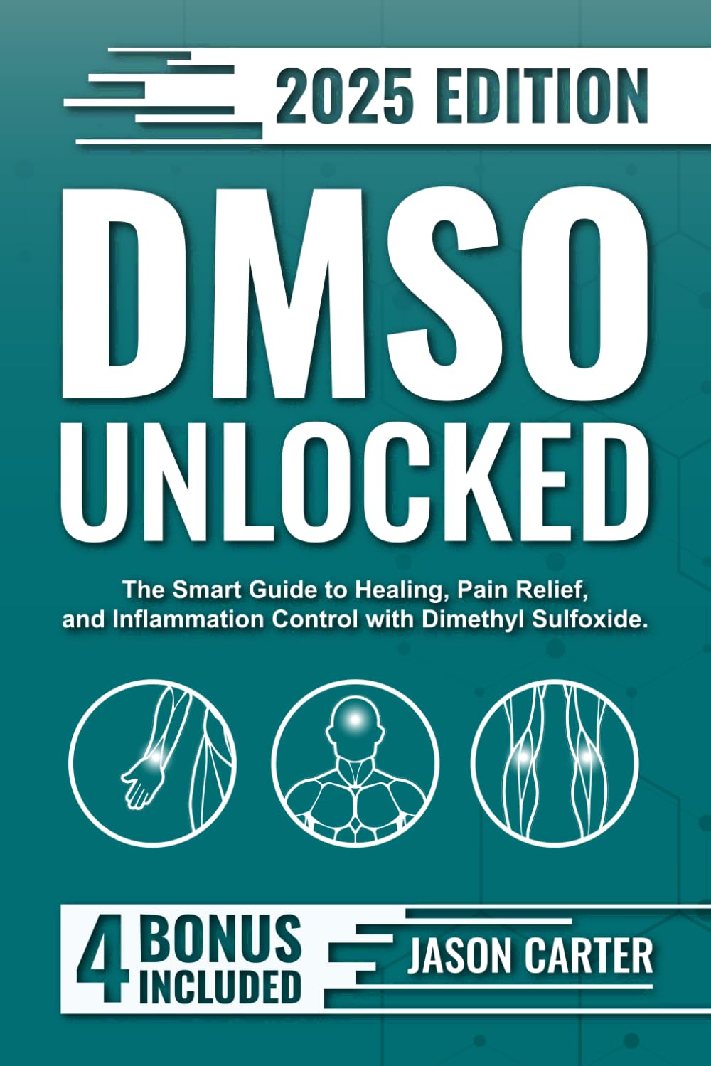 DMSO Unlocked: The Smart Guide to Healing, Pain Relief, and Inflammation Control with Dimethyl Sulfoxide Medicine
