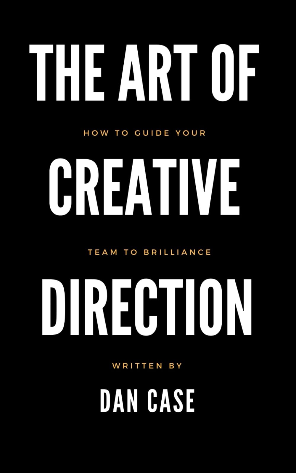 The Art of Creative Direction: How to Guide Your Team to Brilliance Business, Finance & Career