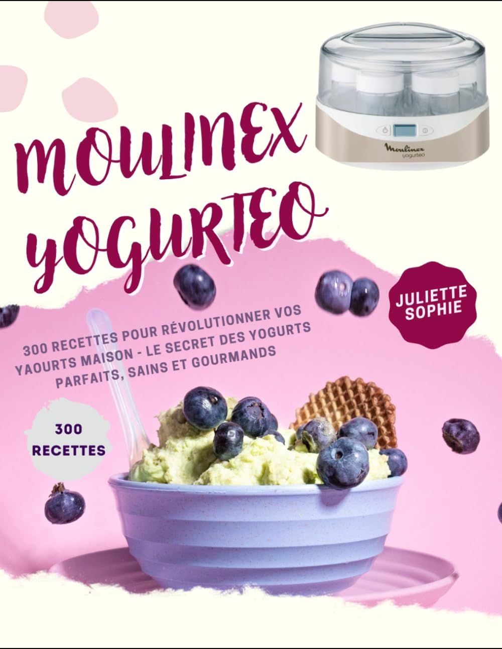MOULINEX YOGURTEO: 300 RECETTES POUR RÉVOLUTIONNER VOS YAOURTS MAISON - Le Secret des Yogurts Parfaits, Sains et Gourmands book