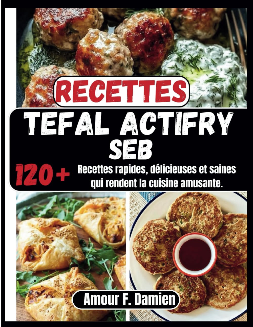 Recettes Actifry Seb: 120+ recettes rapides, délicieuses et saines qui rendent la cuisine amusante. book