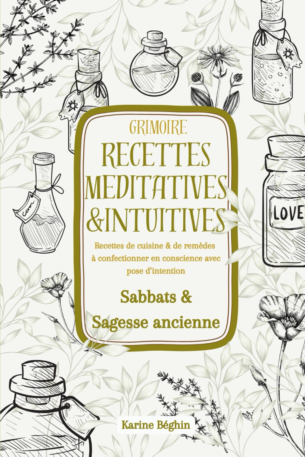 Grimoire de recettes méditatives et intuitives: Recettes de cuisine et de remèdes à confectionner en conscience avec pose d’intention - Sabbats et Sagesse ancienne book