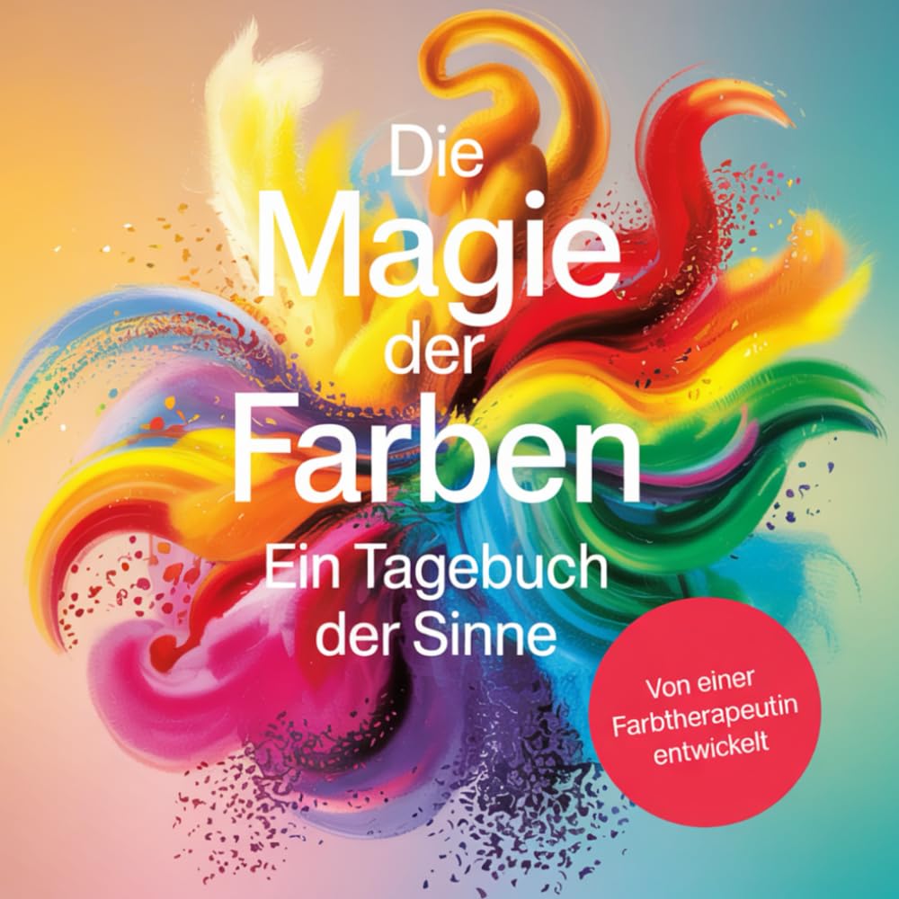 Die Magie der Farben - Ein Tagebuch der Sinne: Die Welt in Farben sehen, ein praktisches Logbuch zur Selbstreflexion Health, Nutrition & Fitness