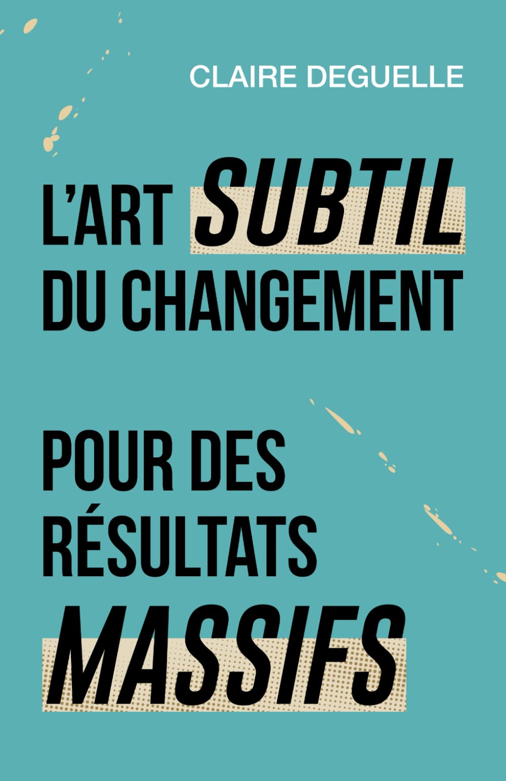 L’art subtil du changement pour des résultats massifs: Les secrets de la transformation durable book