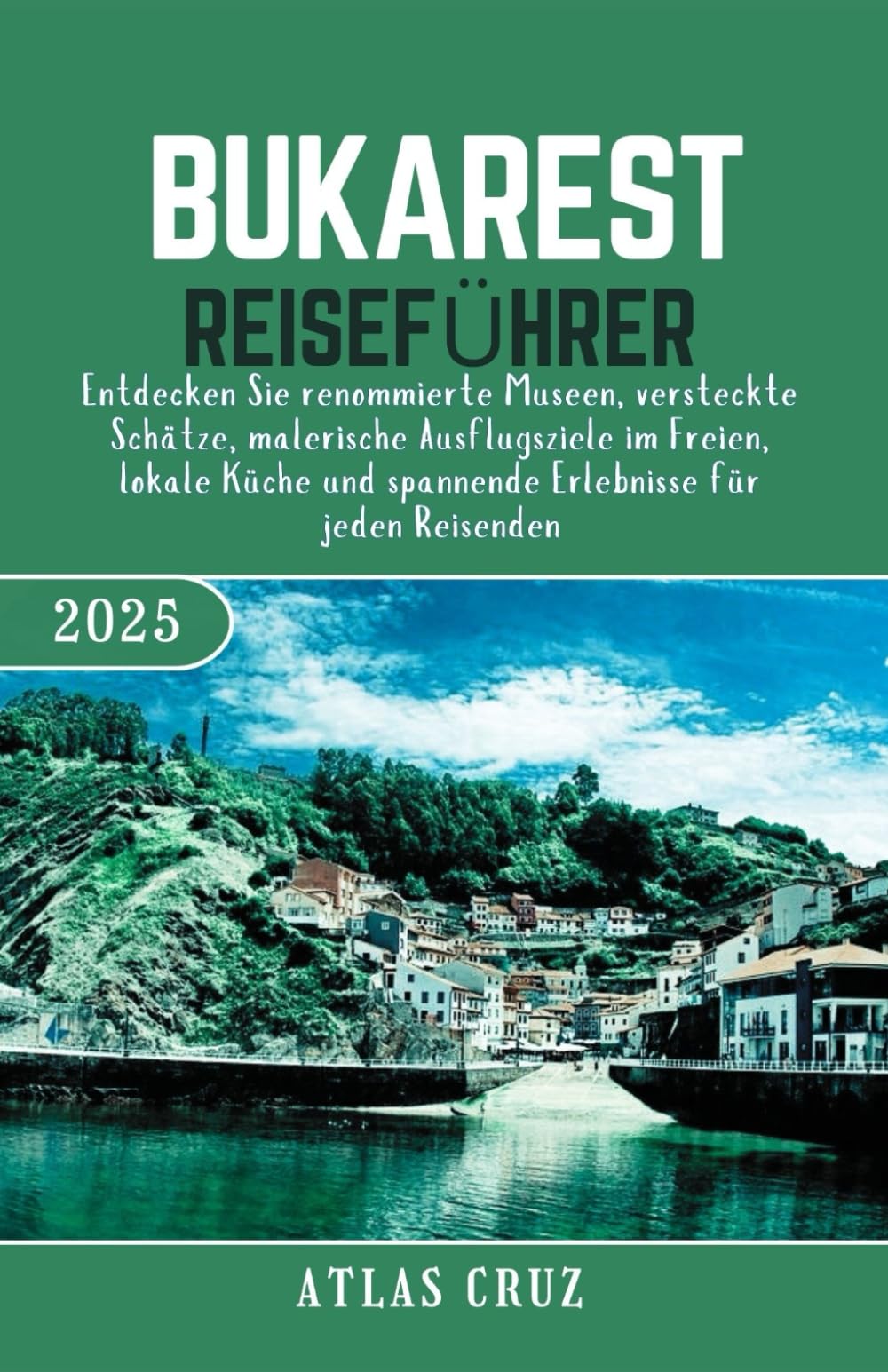 Bukarest Reiseführer 2025: Entdecken Sie renommierte Museen, versteckte Schätze, malerische Ausflugsziele im Freien, lokale Küche und spannende ... Reisenden.(German Edition) (Wander Light) Hiking & Cycling Books