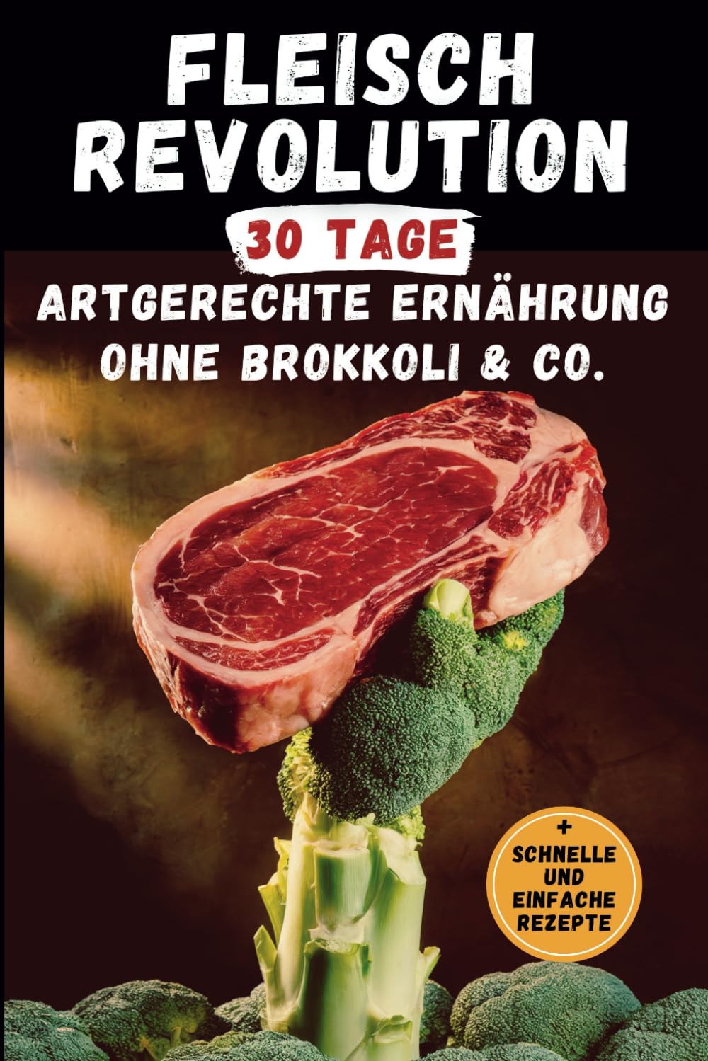Fleisch Revolution | 30 Tage artgerechte Ernährung ohne Brokkoli & Co. | Mit schnellen und einfachen Rezepten: Das Tagebuch ohne Gemüse | Für mehr Kraft, Energie und Leichtigkeit Health, Nutrition & Fitness