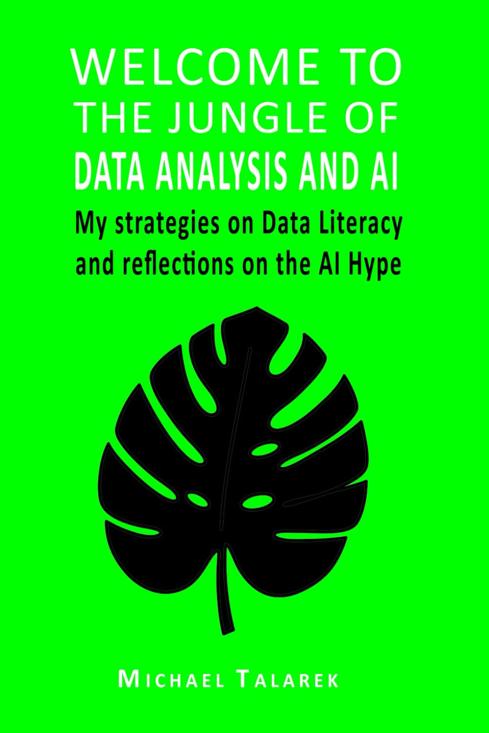 Welcome to the Jungle of Data Analysis and AI: My strategies on Data Literacy and reflections on the AI Hype Business, Finance & Career