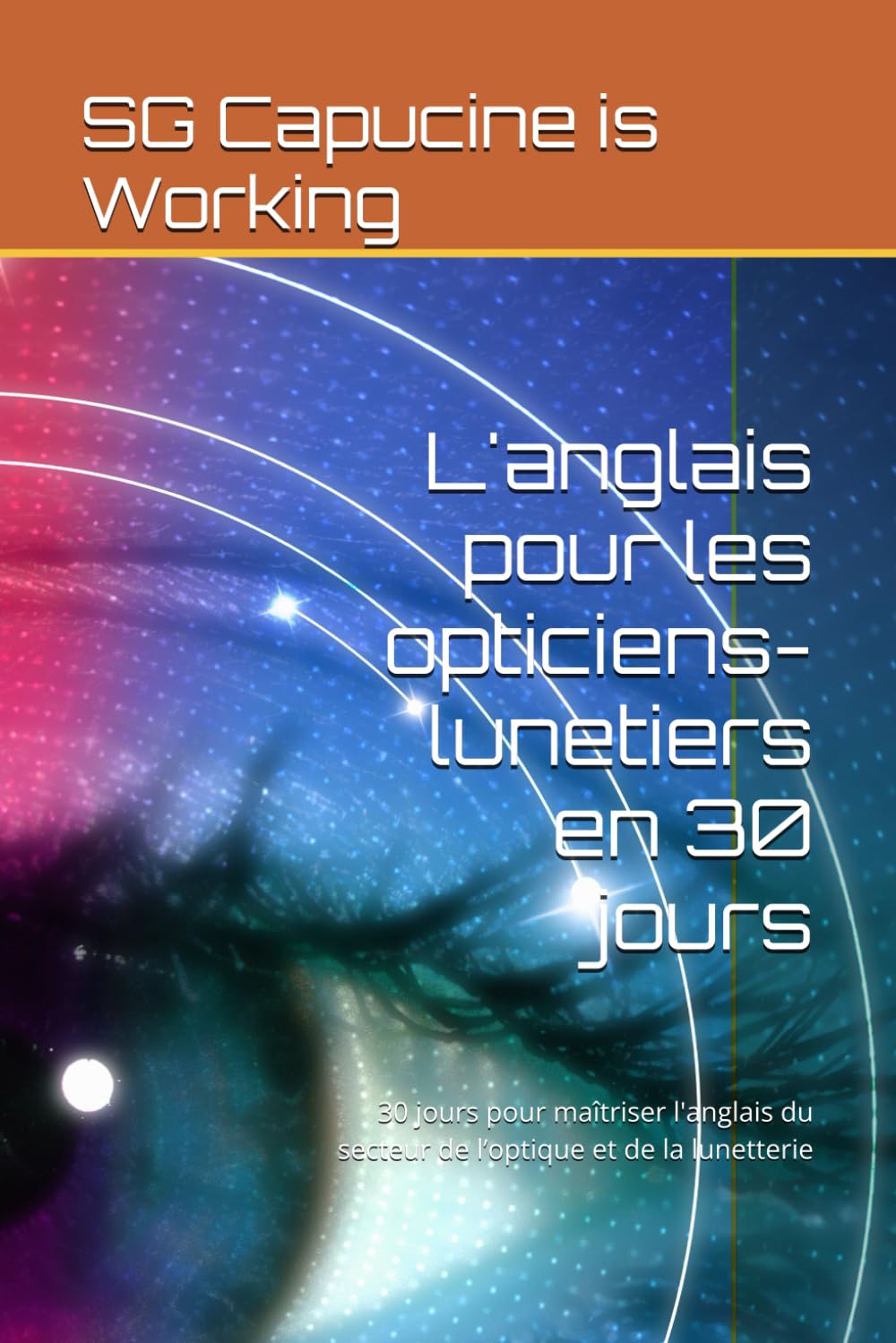 L'anglais pour les opticiens-lunetiers en 30 jours: 30 jours pour maîtriser l'anglais du secteur de l’optique et de la lunetterie book