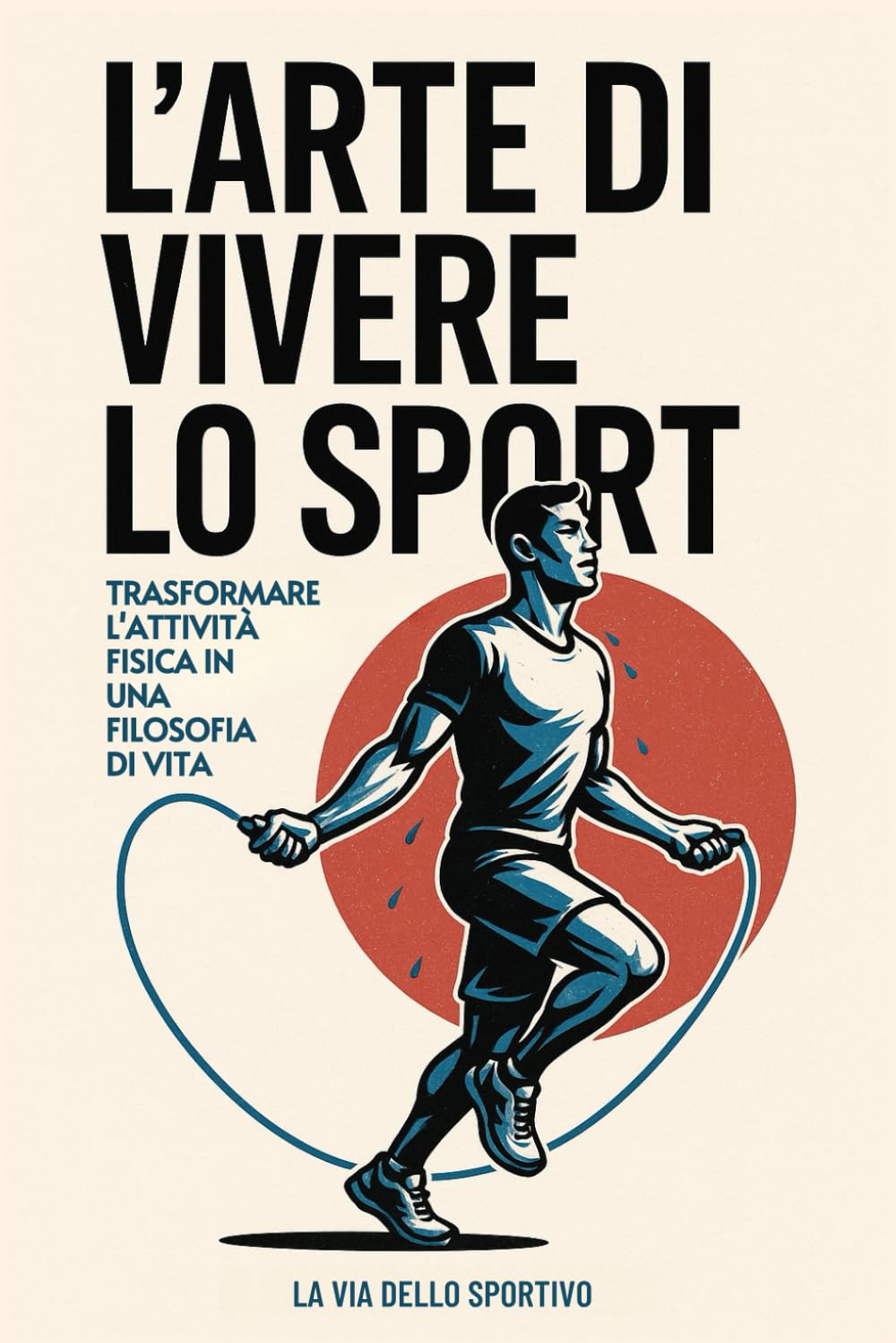 L'Arte di Vivere lo Sport: Trasformare l'Attività Fisica in una Filosofia di Vita book
