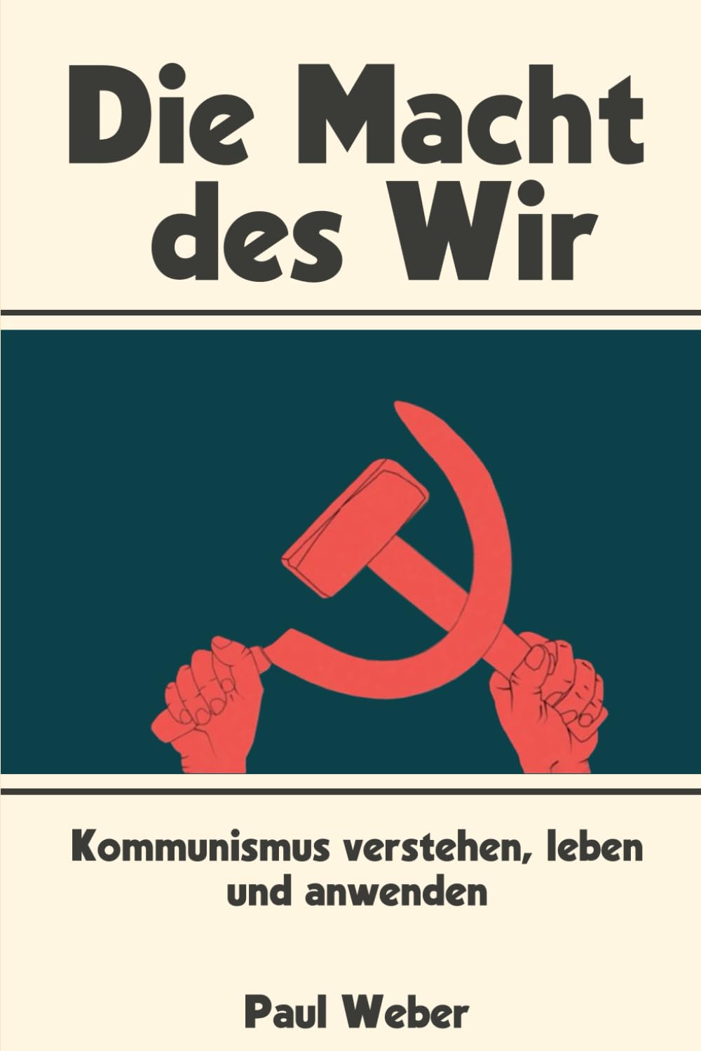 Die Macht des Wir: Kommunismus verstehen, leben und anwenden Politics & History
