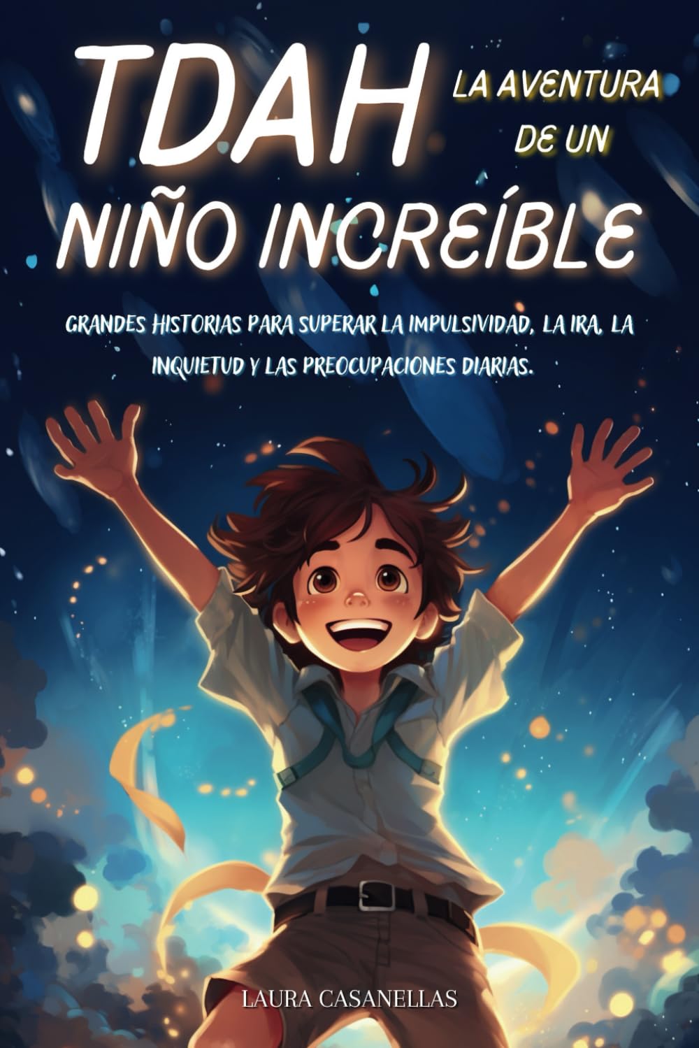 TDAH LA AVENTURA DE UN NIÑO INCREÍBLE: Grandes historias para superar la impulsividad, la ira, la inquietud y las preocupaciones diarias. Non-fiction