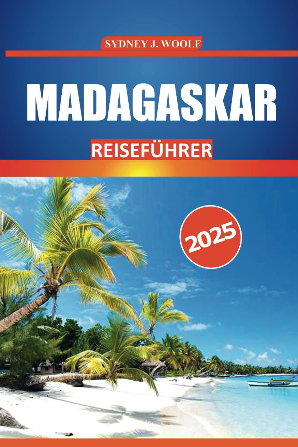 Madagaskar Reiseführer 2025: Wichtige Tipps, lokale Einblicke, Tierwelt und Orte, die man gesehen haben muss, um ein authentisches Inselerlebnis zu erleben Travel Guides