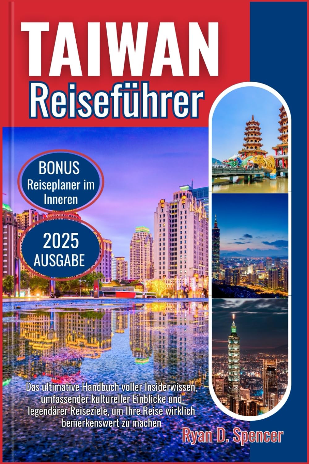 TAIWAN REISEFÜHRER 2025: Das ultimative Handbuch voller Insiderwissen, reichhaltiger kultureller Einblicke und legendären Reisezielen, um Ihre Reise wirklich bemerkenswert zu machen Travel Guides