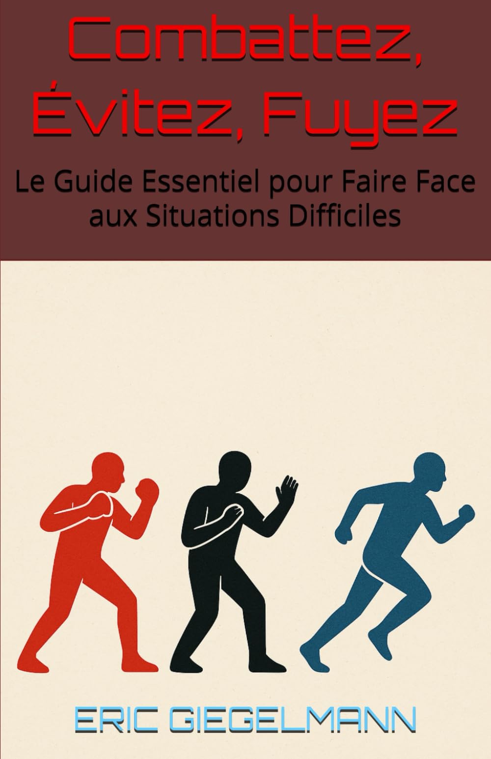 Combattez, Évitez, Fuyez: Le Guide Essentiel pour Faire Face aux Situations Difficiles book