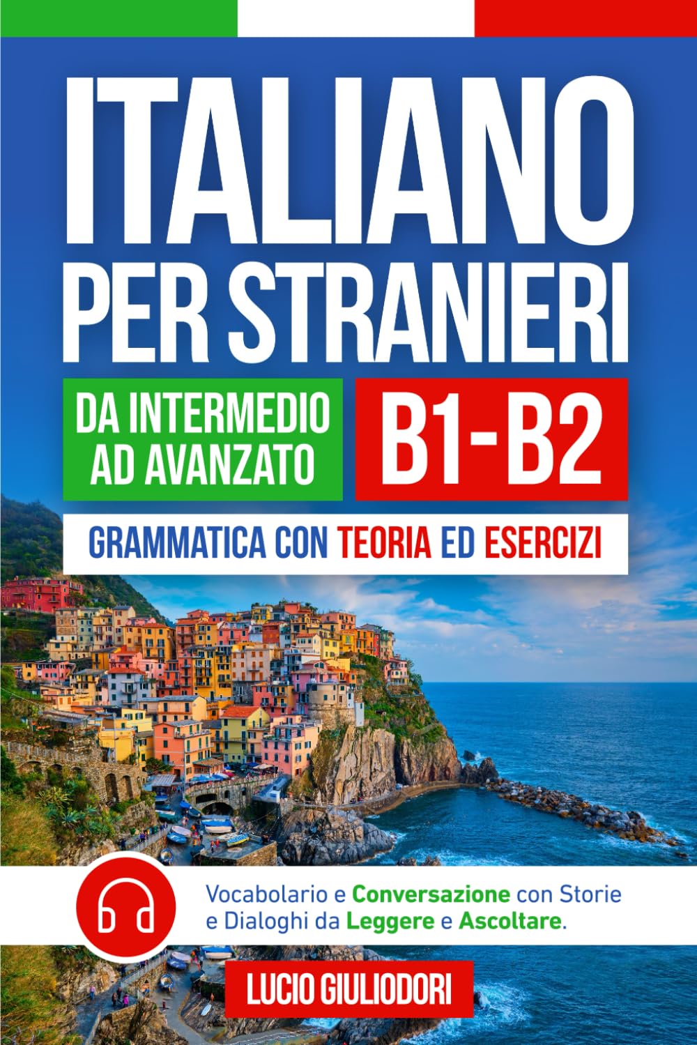 ITALIANO PER STRANIERI B1-B2 da Livello Intermedio ad Avanzato: Grammatica con Teoria ed Esercizi + Vocabolario e Conversazione con Testi da Leggere e Ascoltare in Audiolibro | Bilingual Book Ita-Eng book