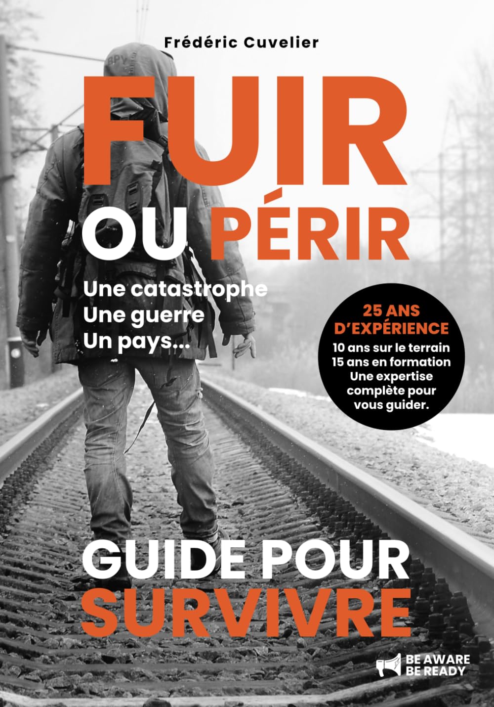 FUIR ou PERIR, une catastrophe, une guerre, un pays…: GUIDE POUR SURVIVRE Camping & Survival