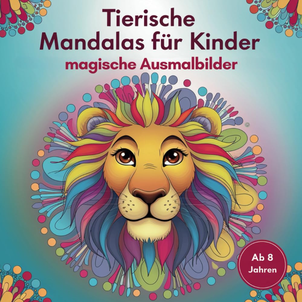 Tierische Mandalas für Kinder - magische Ausmalmotive: 50 wundervolle Ausmalmotive für Kinder ab 8 Jahren, für Entspannung und Kreativität Lifestyle