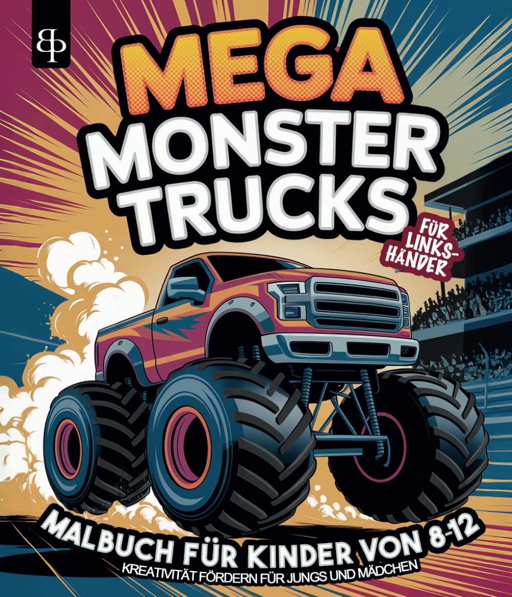 MEGA MONSTER TRUCKS - für LINKSHÄNDER – Das ultimative Malbuch für Kinder von 8 bis 12 Jahren I Kreativität fördern für Jungs und Mädchen I Ausmalen für unterwegs und zuhause I Tolles Geschenk Action & Adventure