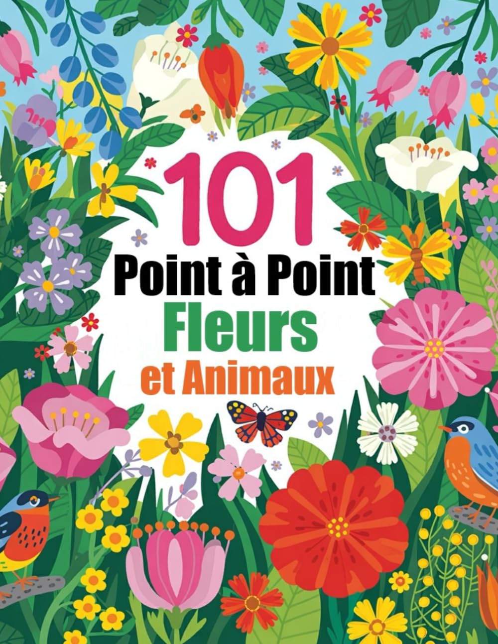 101 Fleurs et Animaux Point à Point: Points à Relier en Gros Caractères pour Adultes et Seniors book