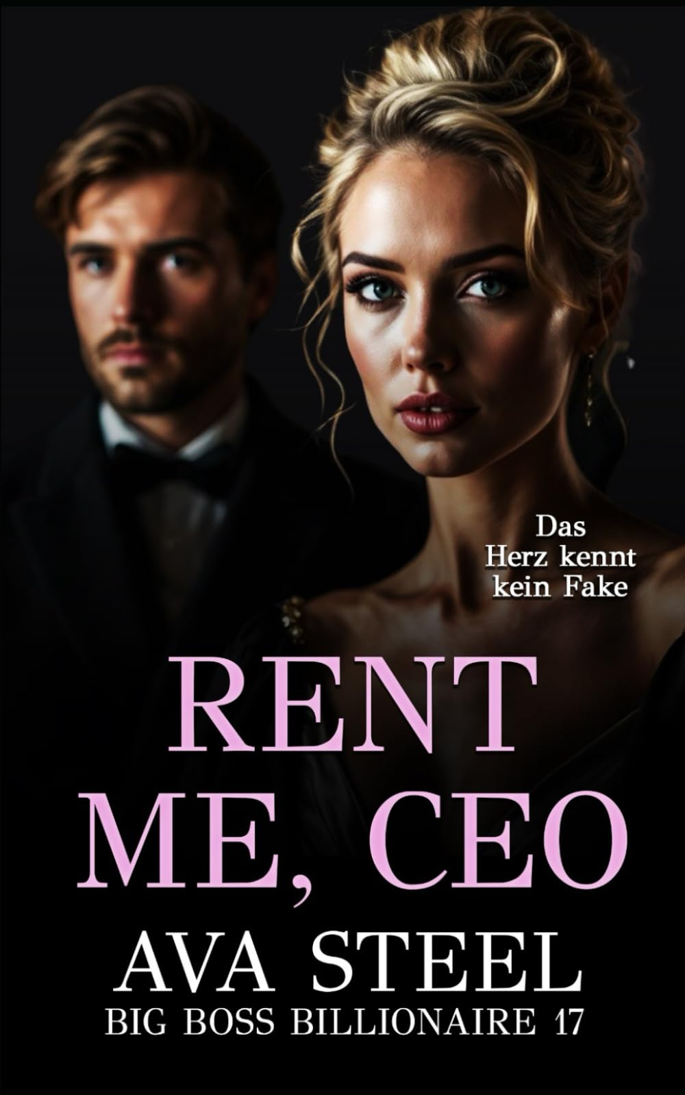 Rent me, CEO: Das Herz kennt kein Fake (Big Boss Billionaire, Band 17) Contemporary Romance